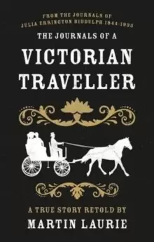 Image of The Journals of a Victorian Traveller : From the Journals of Julia Errington Biddulph 1844-1933