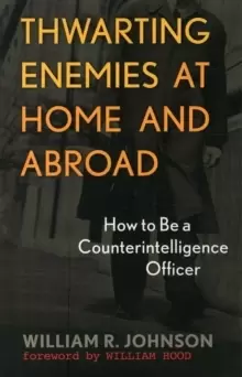 Image of Thwarting Enemies at Home and Abroad : How to Be a Counterintelligence Officer