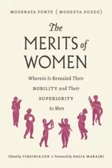 Image of The Merits of Women : Wherein Is Revealed Their Nobility and Their Superiority to Men