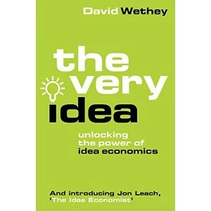Image of The Very Idea Unlocking the Power of Idea Economics Paperback / softback 2018