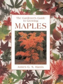 Image of The Gardeners Guide to Growing Maples by James Harris Hardback