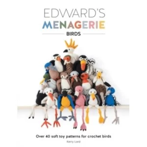 Image of Edward's Menagerie: Birds : Over 40 soft toy patterns for crochet birds