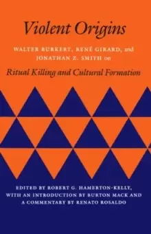 Image of Violent Origins : Walter Burkert, Rene Girard, and Jonathan Z. Smith on Ritual Killing and Cultural Formation