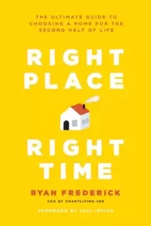 Image of Right Place, Right Time : The Ultimate Guide to Choosing a Home for the Second Half of Life