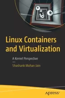 Image of Linux Containers and Virtualization : A Kernel Perspective