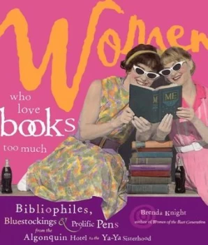 Image of Women Who Love Books Too Much by Brenda Knight Book