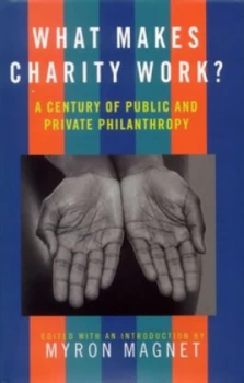 Image of What Makes Charity Work by Myron Magnet Hardback