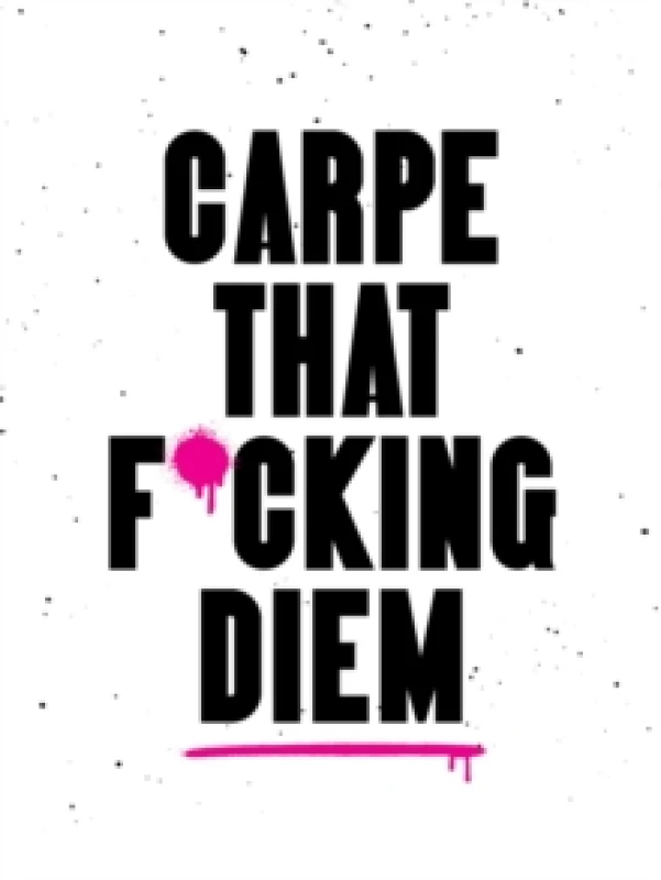 Image of Carpe That F*cking Diem : Quotes and Mottos for Making the Most of Life Hardback