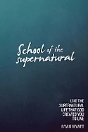 Image of school of the supernatural live the supernatural life that god created you
