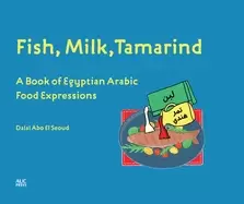 Image of fish milk tamarind a book of egyptian arabic food expressions