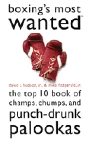 Image of boxings most wantedac the top 10 book of champs chumps and punch drunk palo