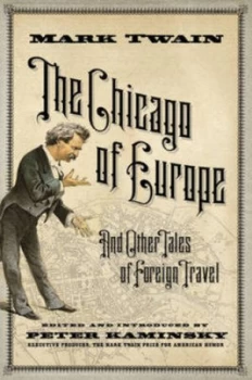 Image of The Chicago of Europe and Other Tales of Foreign Travel by Mark Twain Edited and Introduced by Peter Kaminsky Hardback