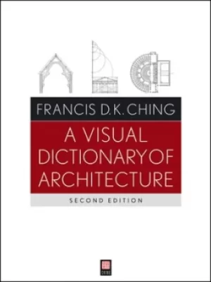 Image of A visual dictionary of architecture by Francis D. K Ching