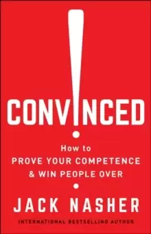 Image of Convinced! : How to Show Competence and Win People Over