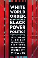 Image of white world order Black power politics the birth of american international