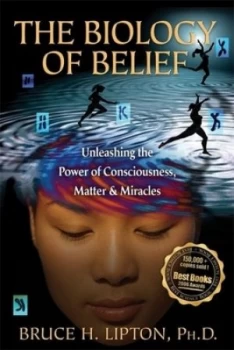 Image of The Biology of Belief by Bruce H Lipton Hardback