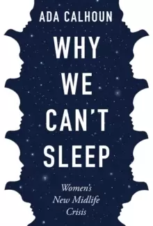Image of Why We Can't Sleep : Womens New Midlife Crisis