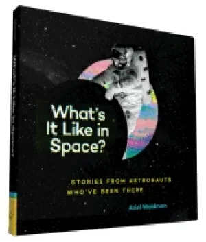 Image of whats it like in space stories from astronauts whove been there