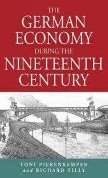 Image of The German Economy during the Nineteenth Century by Toni Pierenkemper Hardback