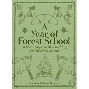 Image of A Year of Forest School Outdoor Play and Skill-building Fun for Every Season Paperback / softback 2018