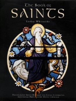 Image of The Book of Saints by Lesley Whiteside and Sonia Halliday and Laura Lushington and David Lawrence Hardback