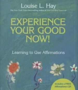 Image of Experience your good now by Louise Hay