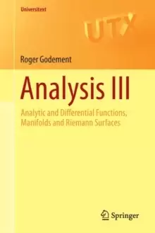 Image of Analysis III : Analytic and Differential Functions, Manifolds and Riemann Surfaces