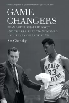 Image of Game Changers : Dean Smith, Charlie Scott, and the Era That Transformed a Southern College Town