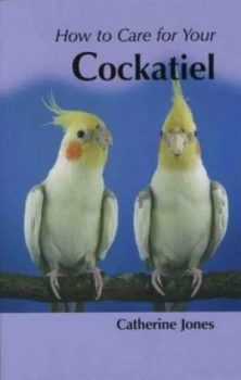 Image of How to Care for Your Cockatiel by Catherine Jones Paperback