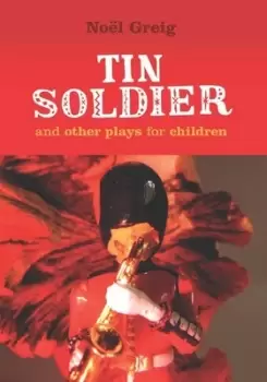 Image of Tin soldier and other plays for children by Nol Greig