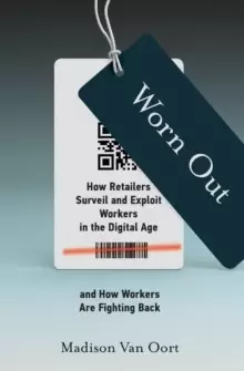 Image of Worn Out : How Retailers Surveil and Exploit Workers in the Digital Age and How Workers Are Fighting Back