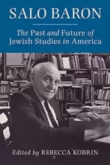 Image of Salo Baron : The Past and Future of Jewish Studies in America