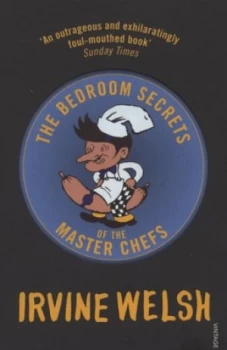 Image of The Bedroom Secrets of the Master Chefs by Irvine Welsh Paperback