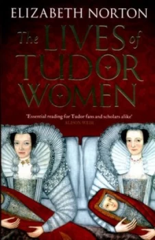 Image of The Lives of Tudor Women by Elizabeth Norton Book