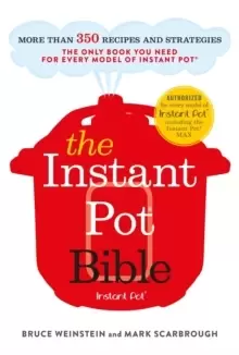 Image of The Instant Pot Bible : The only book you need for every model of instant pot - with more than 350 recipes