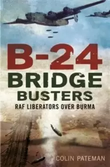 Image of B-24 Bridge Busters : RAF Liberators Over Burma