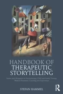 Image of Handbook of Therapeutic Storytelling : Stories and Metaphors in Psychotherapy, Child and Family Therapy, Medical Treatment, Coaching and Supervision
