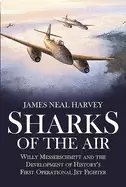 Image of sharks of the air willy messerschmitt and the development of historys first