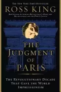 Image of judgment of paris the revolutionary decade that gave the world impressionis