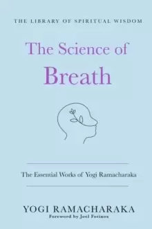 Image of The Science of Breath: The Essential Works of Yogi Ramacharaka : (The Library of Spiritual Wisdom)