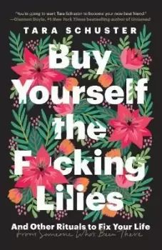 Image of Buy Yourself the F*cking Lilies by Tara Schuster
