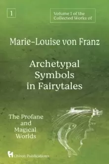 Image of Volume 1 of the Collected Works of Marie-Louise von Franz : Archetypal Symbols in Fairytales: The Profane and Magical Worlds