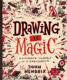 Image of Drawing Is Magic : Discovering Yourself in a Sketchbook
