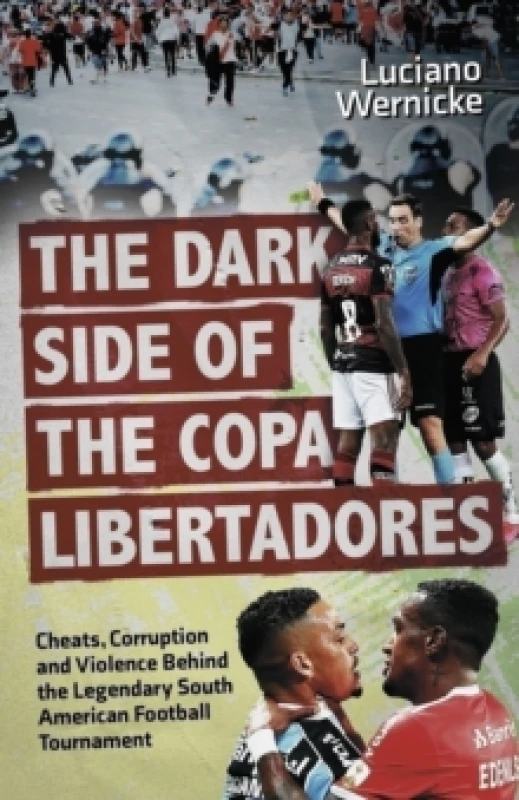 Image of The Dark Side of the Copa Libertadores : Cheats, Corruption and Violence Behind the Legendary South American Football Tournament Paperback / softback