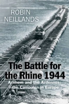 Image of The Battle for the Rhine 1944 by Robin Neillands Hardback