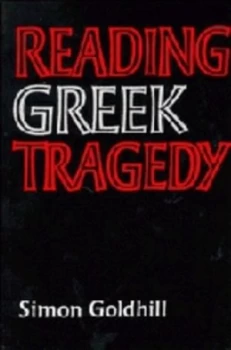 Image of Reading Greek Tragedy by Simon Goldhill Paperback
