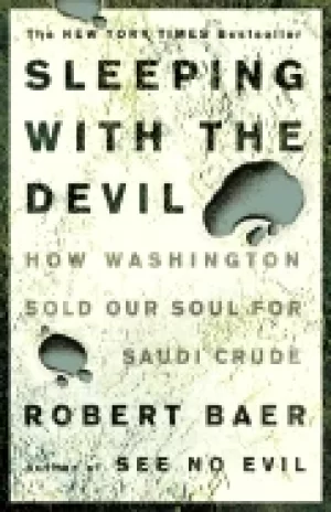 Image of sleeping with the devil how washington sold our soul for saudi crude