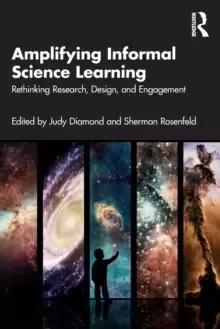 Image of Amplifying Informal Science Learning : Rethinking Research, Design, and Engagement