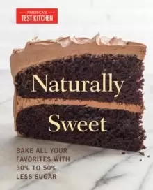 Image of Naturally Sweet : Bake All Your Favorites with 30% to 50% Less Sugar