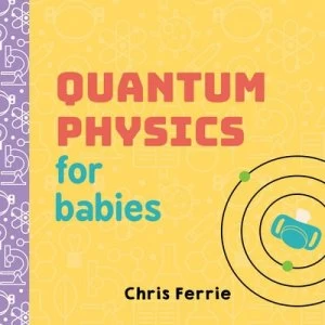 Image of Quantum physics for babies by Chris Ferrie